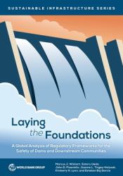 Laying the Foundations : A Global Analysis of Regulatory Frameworks for the Safety of Dams and Downstream Communities