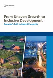 From Uneven Growth to Inclusive Development : Romania's Path to Shared Prosperity