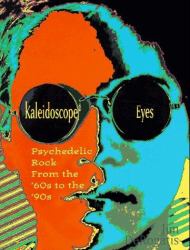 Kaleidoscope Eyes : Psychedelic Rock from the '60s to the '90s