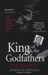 King of the Godfathers : Big Joey Massino and the Fall of the Bonanno Crime Family