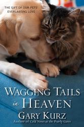 Wagging Tails in Heaven : The Gift of Our Pets Everlasting Love