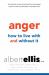 Anger: How to Live with and Without It