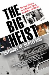 The Big Heist : The Real Story of the Lufthansa Heist, the Mafia, and Murder