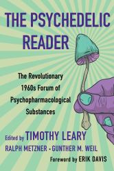 The Psychedelic Reader : Classic Selections from the Psychedelic Review, the Revolutionary 1960's Forum of Psychopharmacological Substances