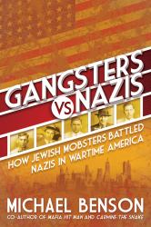 Gangsters vs. Nazis : How Jewish Mobsters Battled Nazis in WW2 Era America