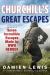 Churchill's Great Escapes : Seven Incredible Escapes Made by WWII Heroes