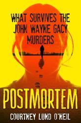 Postmortem : What Survives the John Wayne Gacy Murders