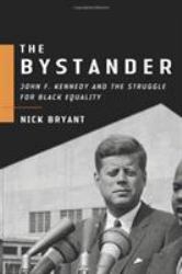 The Bystander : John F. Kennedy and the Struggle for Black Equality