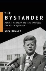 The Bystander : John F. Kennedy and the Struggle for Black Equality