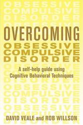 Overcoming Obsessive Compulsive Disorder : A Self-Help Guide Using Cognitive Behavioral Techniques