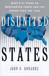 Disunited States : What's at Stake as Washington Fades and the States Take the Lead