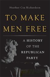 To Make Men Free : A History of the Republican Party