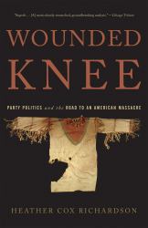 Wounded Knee : Party Politics and the Road to an American Massacre