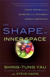 The Shape of Inner Space : String Theory and the Geometry of the Universe's Hidden Dimensions