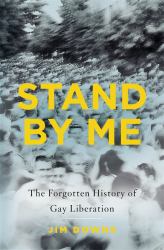 Stand by Me : The Forgotten History of Gay Liberation