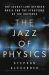 The Jazz of Physics : The Secret Link Between Music and the Structure of the Universe