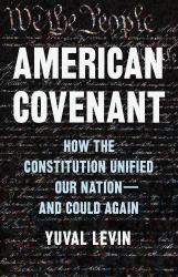 American Covenant : How the Constitution Unified Our Nation--And Could Again