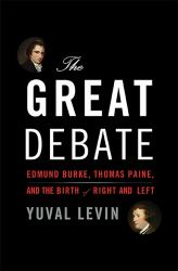 The Great Debate : Edmund Burke, Thomas Paine, and the Birth of Right and Left