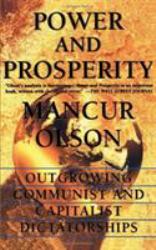 Power and Prosperity : Outgrowing Communist and Capitalist Dictatorships