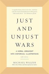 Just and Unjust Wars : A Moral Argument with Historical Illustrations