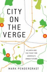 City on the Verge : Atlanta and the Fight for America's Urban Future