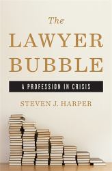 The Lawyer Bubble : A Profession in Crisis