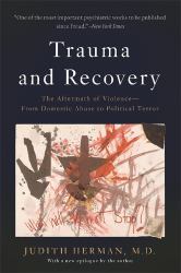 Trauma and Recovery : The Aftermath of Violence--From Domestic Abuse to Political Terror