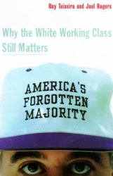 America's Forgotten Majority : Why the White Working Class Still Matters