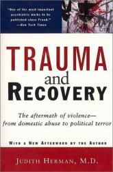 Trauma and Recovery : The Aftermath of Violence - From Domestic Abuse to Political Terror