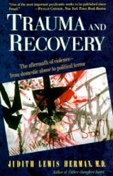 Trauma and Recovery : The Aftermath of Violence - From Domestic Abuse to Political Terror