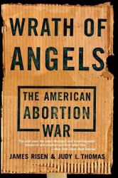 Wrath of Angels : The American Abortion War