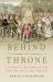 Behind the Throne : A Domestic History of the British Royal Household