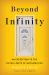 Beyond Infinity : An Expedition to the Outer Limits of Mathematics