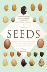 The Triumph of Seeds : How Grains, Nuts, Kernels, Pulses, and Pips Conquered the Plant Kingdom and Shaped Human History