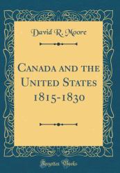 Canada and the United States 1815-1830 (Classic Reprint)