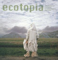 Ecotopia : The Second Icp Triennial of Photography and Video