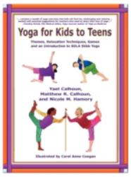 Yoga for Kids to Teens : Themes, Relaxation Techniques, Games and an Introduction to Sola Stikk(Tm) Yoga