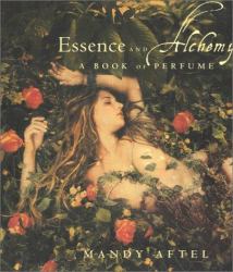 Essence and Alchemy : A Book of Perfume