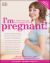 I'm Pregnant! : A Week-By-Week Guide from Conception to Birth