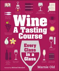 Wine: a Tasting Course : Every Class in a Glass