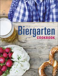 Biergarten Cookbook : Traditional Bavarian Recipes