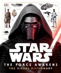 Star Wars: the Force Awakens the Visual Dictionary