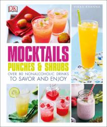 Mocktails, Punches, and Shrubs : Over 80 Nonalcoholic Drinks to Savor and Enjoy