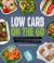 Low Carb on the Go : More Than 80 Fast, Healthy Recipes - Anytime, Anywhere