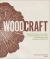 Woodcraft : Master the Art of Green Woodworking with Key Techniques and Inspiring Projects