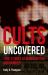 Cults Uncovered : True Stories of Mind Control and Murder