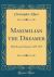 Maximilian the Dreamer : Holy Roman Emperor 1459-1519 (Classic Reprint)