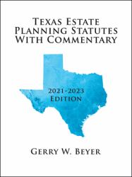 Texas Estate Planning Statutes with Commentary : 2021-2023 Edition