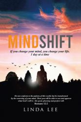 Mindshift : If You Change Your Mind, You Change Your Life. 1 Day at a Time