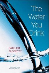 The Water You Drink : Safe, or Suspect?